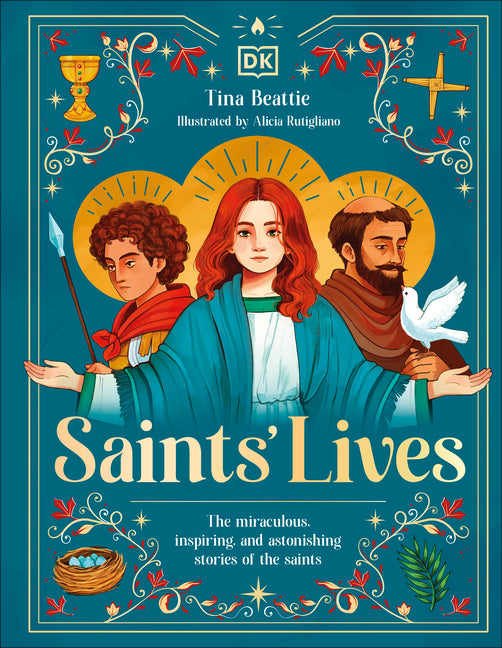 Saints' Lives: The Miraculous, Inspiring, and Astonishing Stories of the Saints -- Tina Beattie, Hardcover