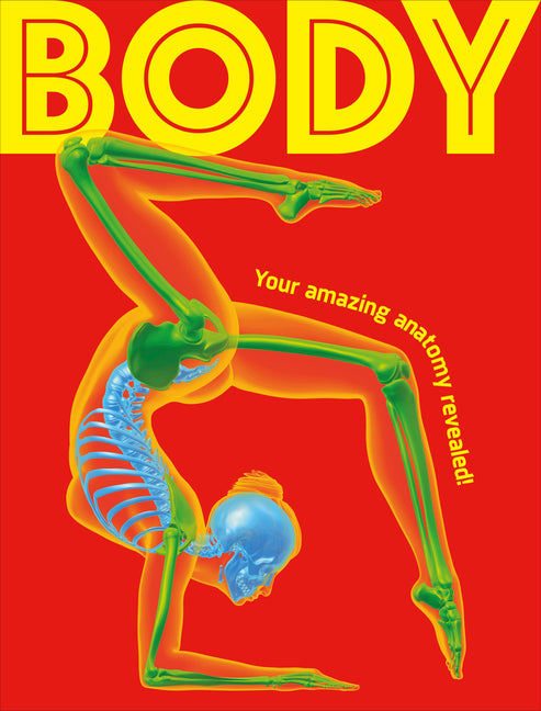 Body: Your Amazing Anatomy Revealed! -- DK, Hardcover