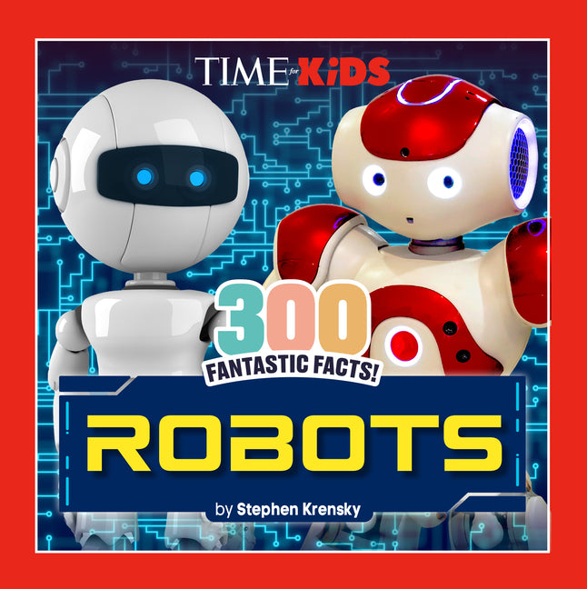 Time for Kids: 300 Fantastic Facts!: Robots -- Stephen Krensky, Paperback