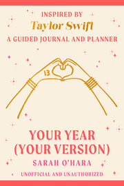 Your Year (Your Version): Inspired by Taylor Swift: A Guided Journal and Planner by O'Hara, Sarah