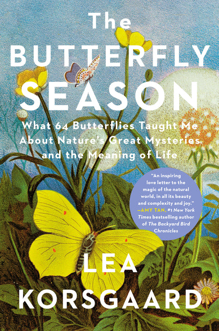 The Butterfly Season: What 64 Butterflies Taught Me about Nature's Great Mysteries and the Meaning of Life -- Lea Korsgaard, Hardcover