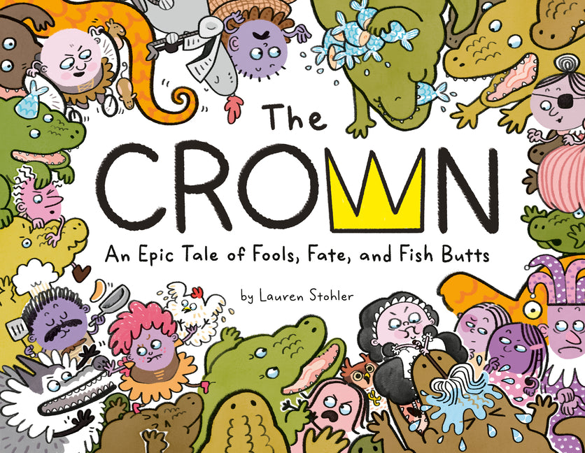 The Crown: An Epic Tale of Fools, Fate, and Fish Butts -- Lauren Stohler, Hardcover