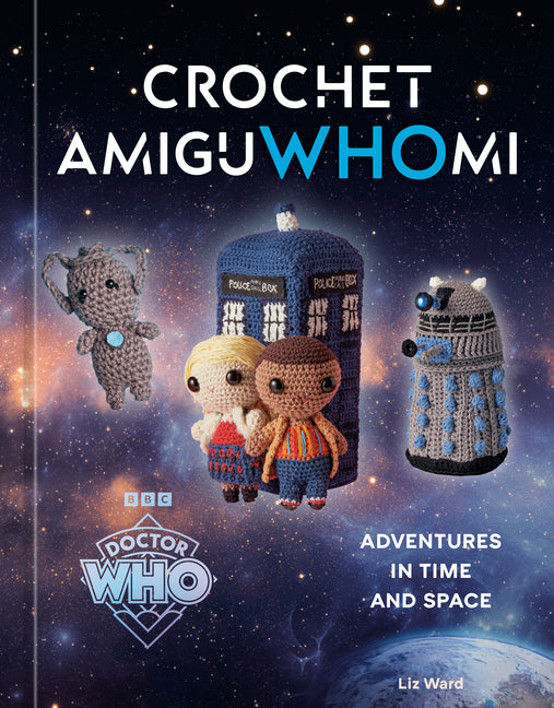 Crochet Amiguwhomi: Adventures in Time and Space -- Liz Ward, Hardcover