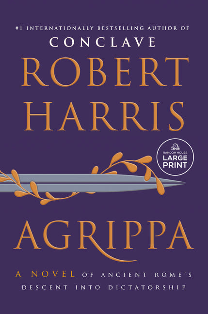Agrippa: A Novel of Ancient Rome's Descent Into Dictatorship -- Robert Harris, Paperback