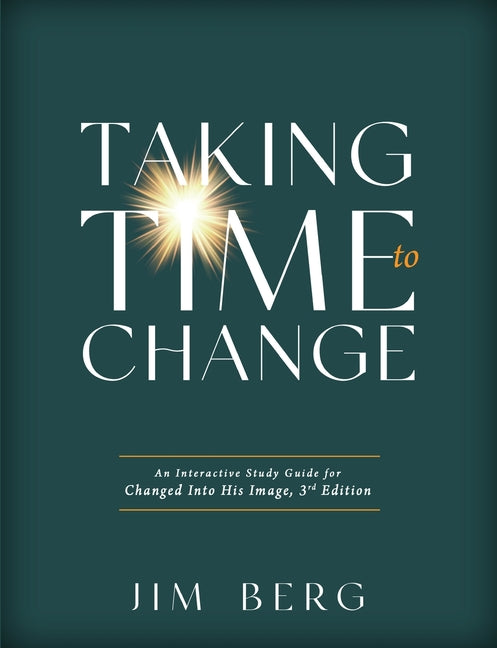 Taking Time to Change: An Interactive Study Guide for Changed Into His Image, 3rd Edition (ESV) -- Jim Berg, Paperback