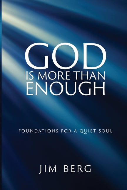 God is More Than Enough: Foundations for a Quiet Soul -- Jim Berg, Paperback