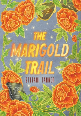 The Marigold Trail -- Stefani Tanner, Hardcover