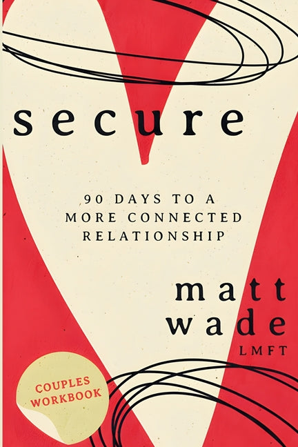 Secure: 90 Days To A More Connected Relationship -- Matt Wade, Paperback
