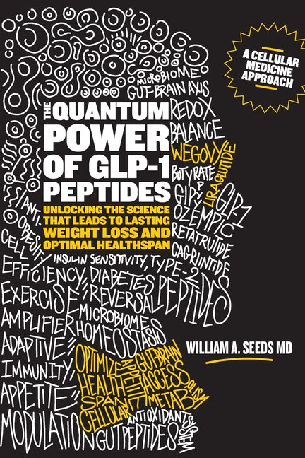 The Quantum Power of GLP-1 Peptides: Unlocking the Science that Leads to Lasting Weight Loss and Optimal Healthspan -- William A. Seeds, Paperback