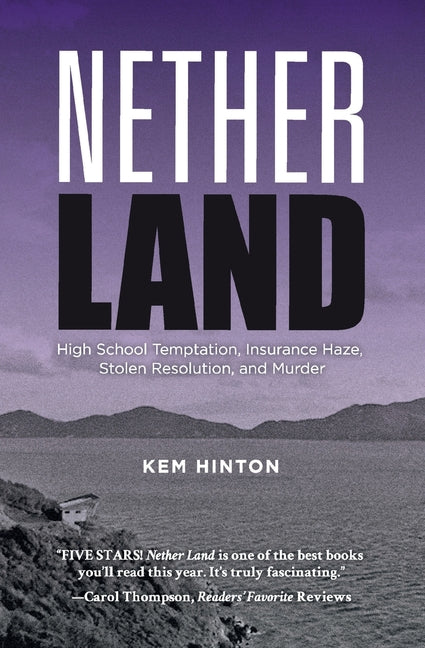 Nether Land: High School Temptation, Insurance Haze, Stolen Resolution, and Murder -- Kem Hinton, Paperback