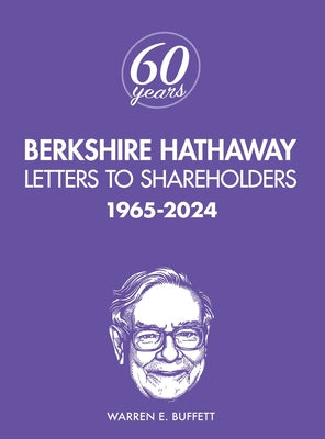 Berkshire Hathaway Letters to Shareholders: 1965-2024 -- Warren Buffett, Hardcover