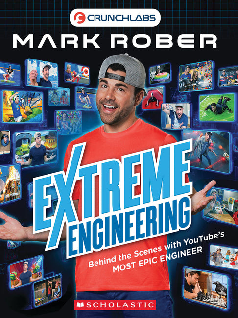 Extreme Engineering: Behind the Scenes with Youtube's Most Epic Engineer (Crunchlabs by Mark Rober) -- Mark Rober, Paperback