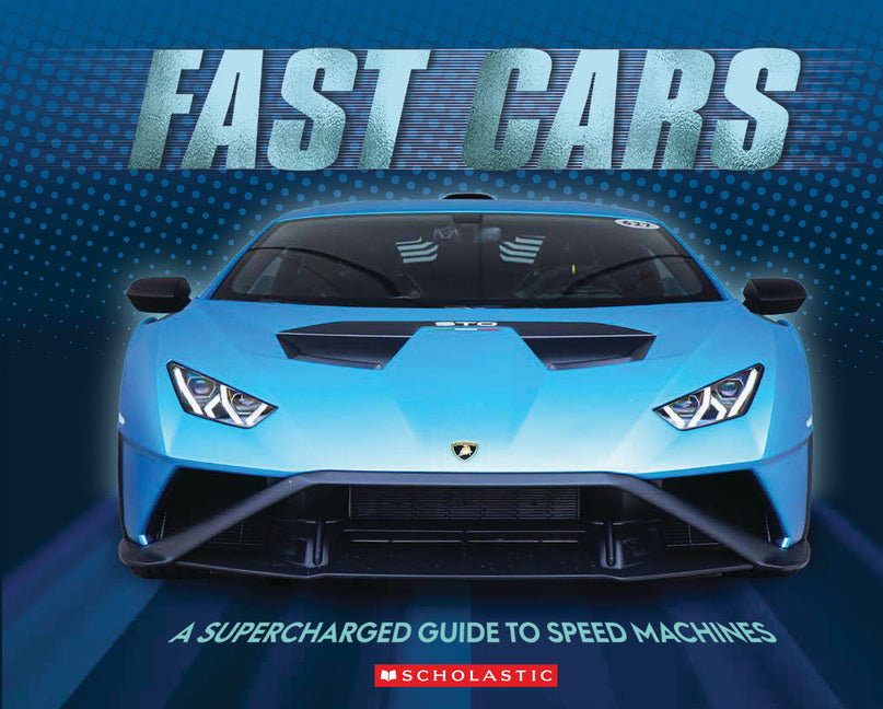 Fast Cars (3D Metal Cover): A Supercharged Guide to Speed Machines -- Scholastic, Hardcover