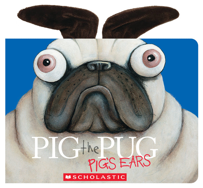 Pig the Pug: Pig's Ears (Includes Plush, Felt Ears!) -- Aaron Blabey, Paperback