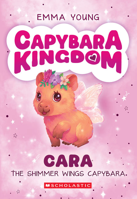 Cara the Shimmer Wings Capybara (Capybara Kingdom #1) -- Emma Young, Paperback
