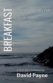 Breakfast & Other Journeys We Take by Payne, David