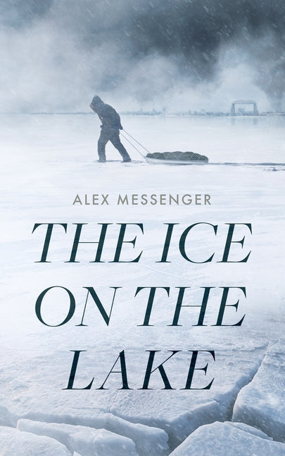 The Ice on the Lake -- Alex Messenger, Hardcover