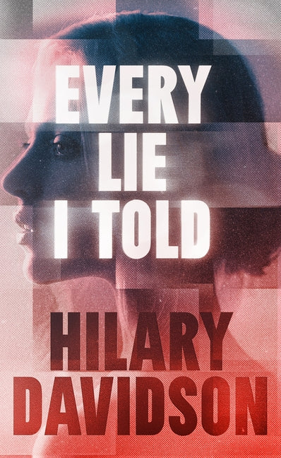 Every Lie I Told -- Hilary Davidson, Hardcover
