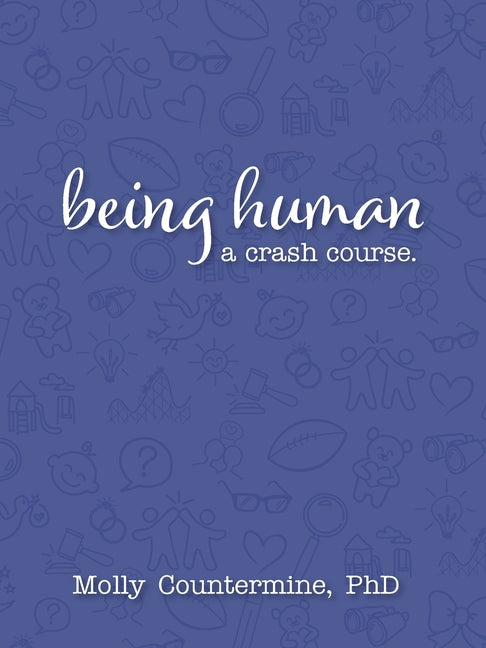 Being Human: A Crash Course. -- Molly S. Countermine, Paperback