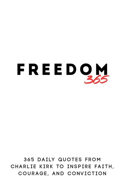 Freedom 365: 365 Daily Quotes from Charlie Kirk to Inspire Faith, Courage, and Conviction -- Heather Allen, Paperback
