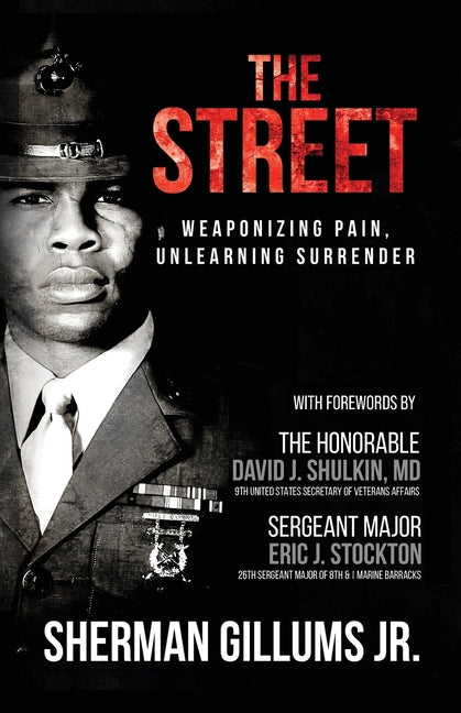 The Street: Weaponizing Pain, Unlearning Surrender -- Sherman Jr. Gillums, Paperback