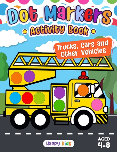 Dot Markers Activity Book: Trucks, Cars, and Other Vehicles -- Happy Kids Press, Paperback