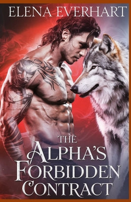 The Alpha's Forbidden Contract: A Werewolf Romance of Power and Desire -- Elena Everhart, Paperback