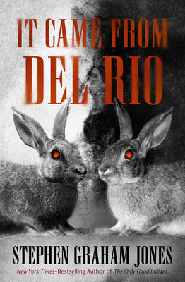 It Came from del Rio: A Bunnyhead Chronicle Volume 1 -- Stephen Graham Jones, Paperback