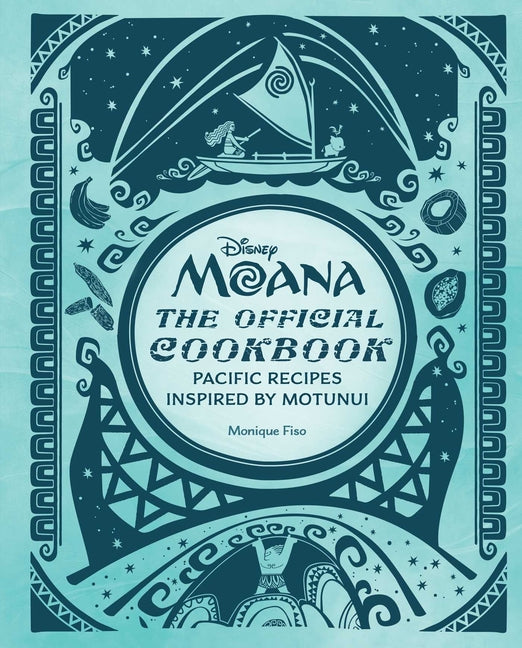 Disney Moana: The Official Cookbook: Pacific Recipes Inspired by Motunui -- Monique Fiso, Hardcover