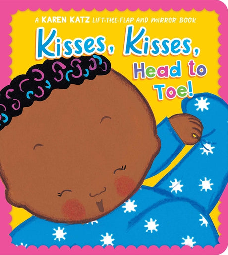 Kisses, Kisses, Head to Toe!: A Karen Katz Lift-The-Flap and Mirror Book -- Karen Katz, Board Book