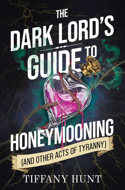 The Dark Lord's Guide to Honeymooning (and Other Acts of Tyranny) -- Tiffany Hunt, Hardcover
