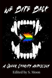 We Bite Back: A Charity Anthology by Moon, S.