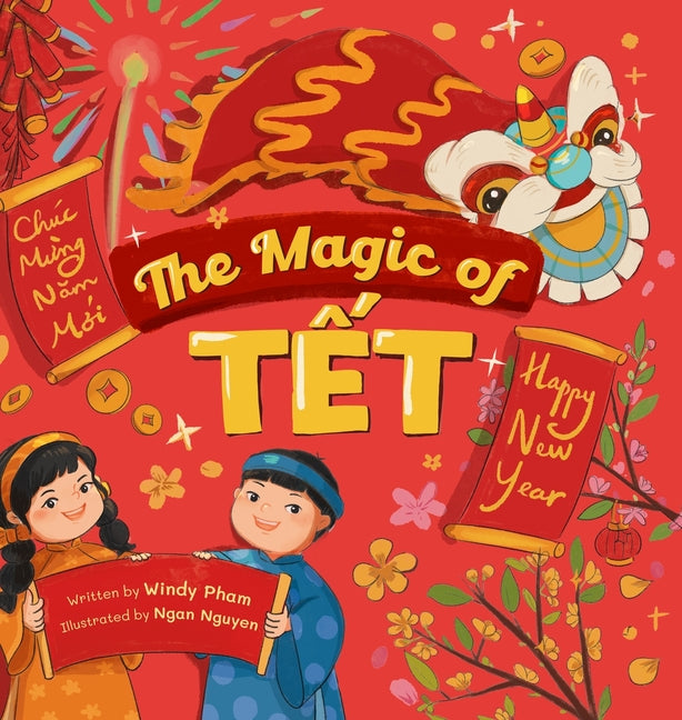 The Magic of Tết: A Vietnamese Lunar New Year Bilingual Children's Book (Learn Vietnamese 4 -- Windy Pham, Hardcover