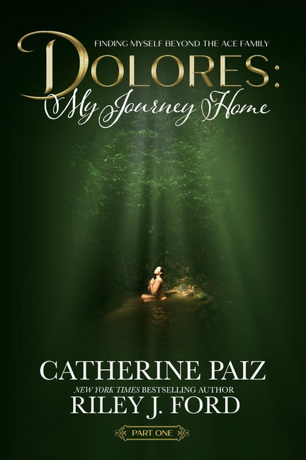 Dolores: My Journey Home (Finding Myself Beyond The ACE Family)-PART ONE -- Catherine Paiz, Paperback