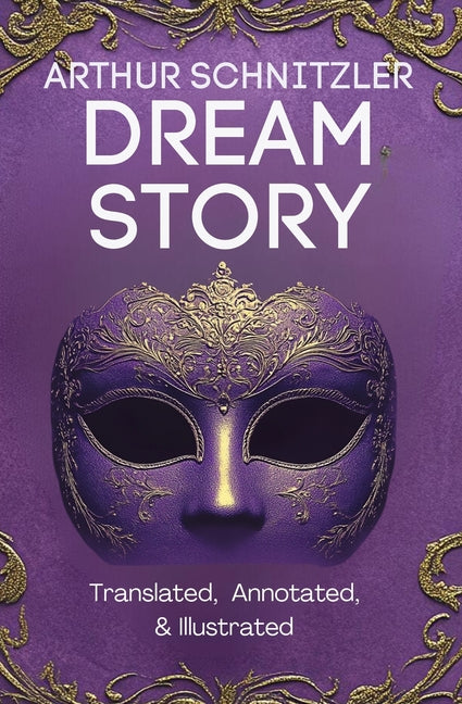 Dream Story (Translated, Annotated, & Illustrated) -- Arthur Schnitzler, Paperback