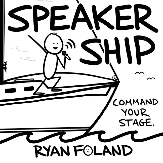 SpeakerShip: Command Your Stage. Steer Your Impact. -- Ryan Foland, Paperback