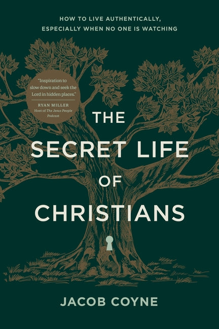 The Secret Life of Christians: How to Live Authentically, Especially When No One Is Watching -- Jacob Coyne, Paperback