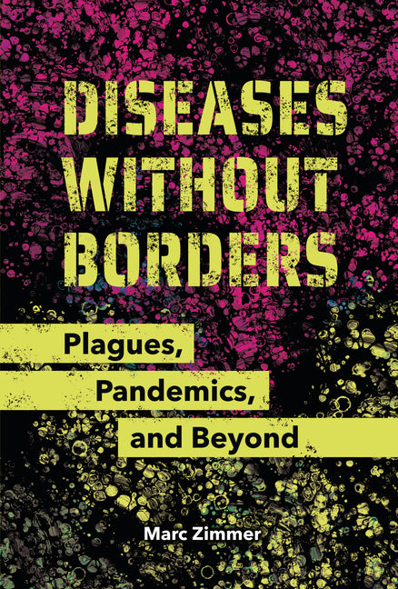 Diseases Without Borders: Plagues, Pandemics, and Beyond -- Marc Zimmer, Library Binding