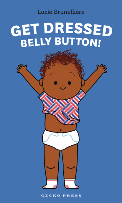 Get Dressed, Belly Button! -- Lucie Brunellière, Board Book