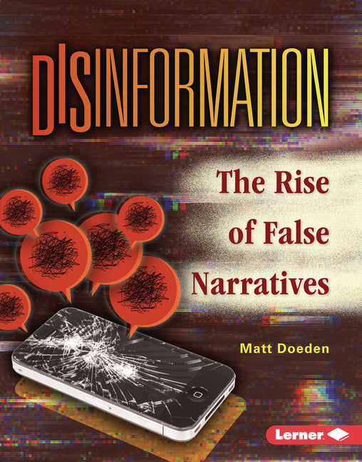 Disinformation: The Rise of False Narratives -- Matt Doeden, Library Binding