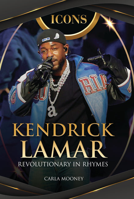 Kendrick Lamar: Revolutionary in Rhymes -- Carla Mooney, Library Binding