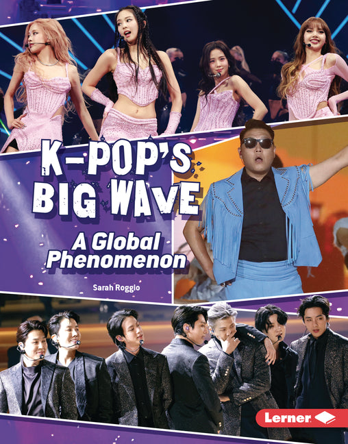 K-Pop's Big Wave: A Global Phenomenon -- Sarah Roggio, Library Binding