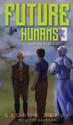 Future Humans 3: Lost in Time -- George Depuy, Hardcover