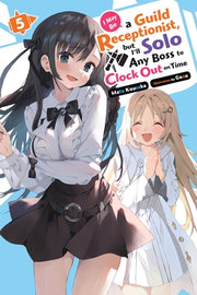 I May Be a Guild Receptionist, But I'll Solo Any Boss to Clock Out on Time, Vol. 5 (Light Novel): Volume 5 by Kousaka, Mato