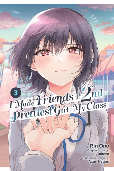 I Made Friends with the Second Prettiest Girl in My Class, Vol. 3 -- Rin Ono, Paperback