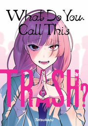 What Do You Call This Trash? by Tetsukazu