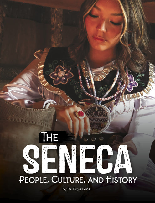 The Seneca: People, Culture, and History -- Faye Lone, Library Binding