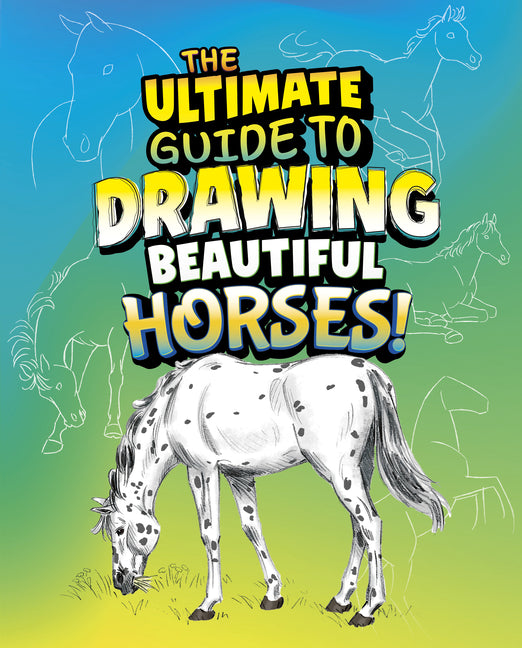 The Ultimate Guide to Drawing Beautiful Horses! -- Kathryn Clay, Library Binding