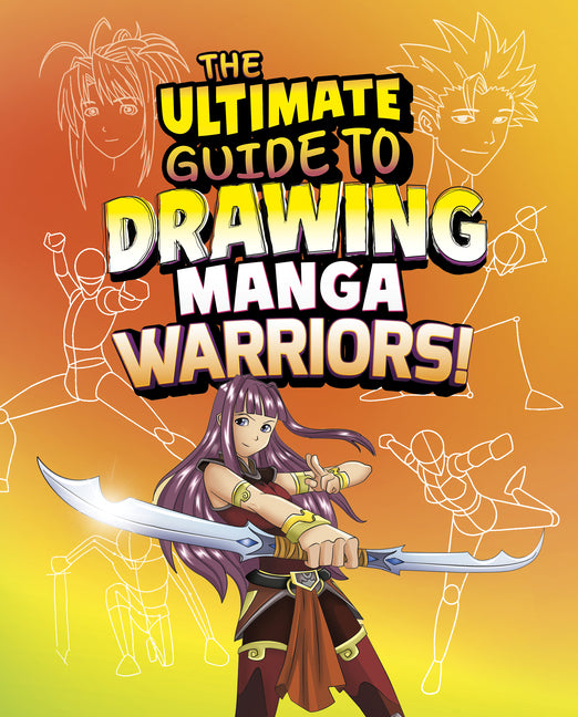 The Ultimate Guide to Drawing Manga Warriors! -- Asavari Singh, Library Binding