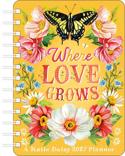 Katie Daisy 2027 Weekly Planner Calendar: Where Love Grows -- Katie Daisy, Desk